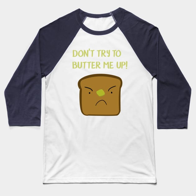 Don't try to butter me up! Baseball T-Shirt by Corncheese